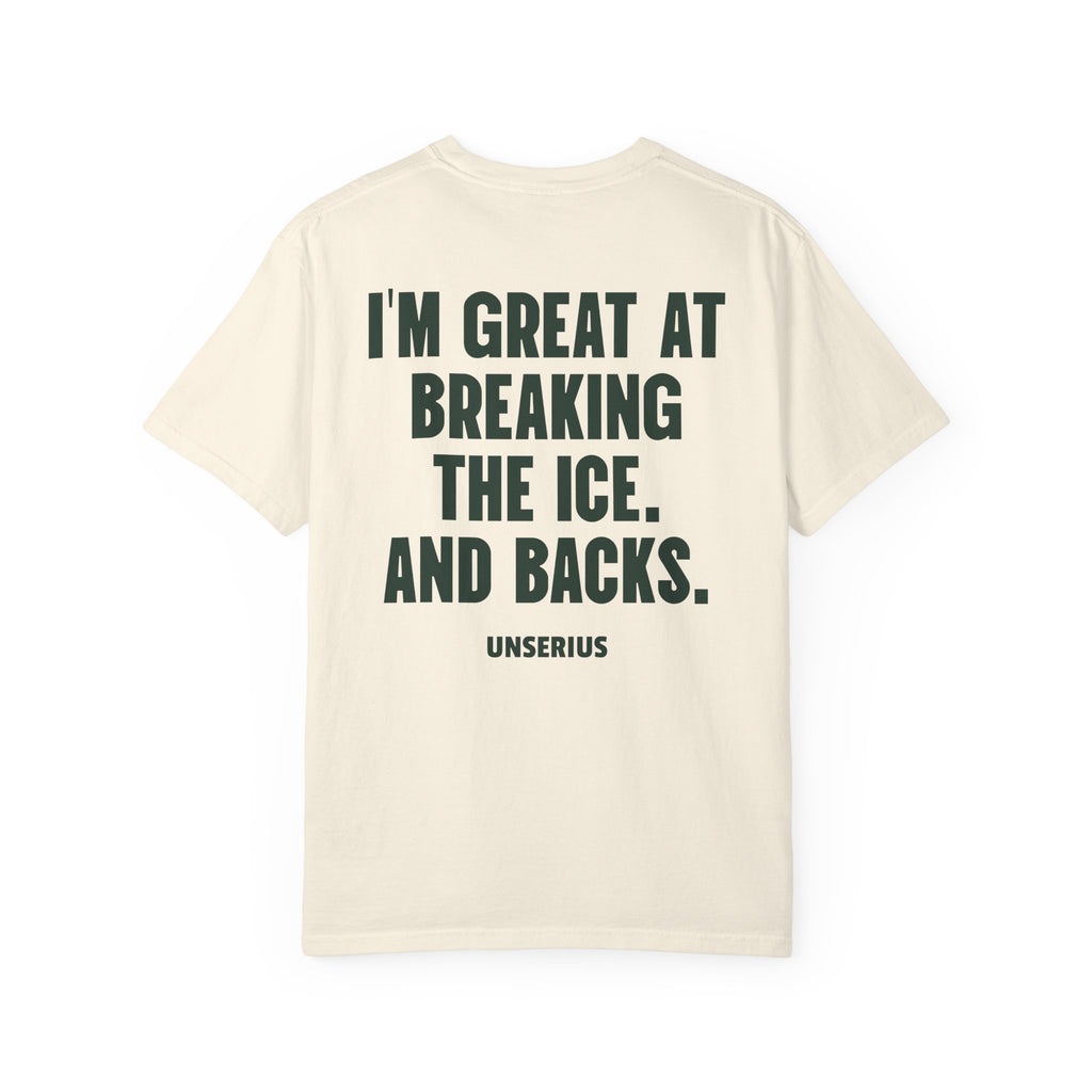I'm Great At Breaking The Ice. And Backs.