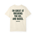 I'm Great At Breaking The Ice. And Backs.