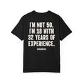 I’m Not 50. I’m 18 with 32 Years of Experience.