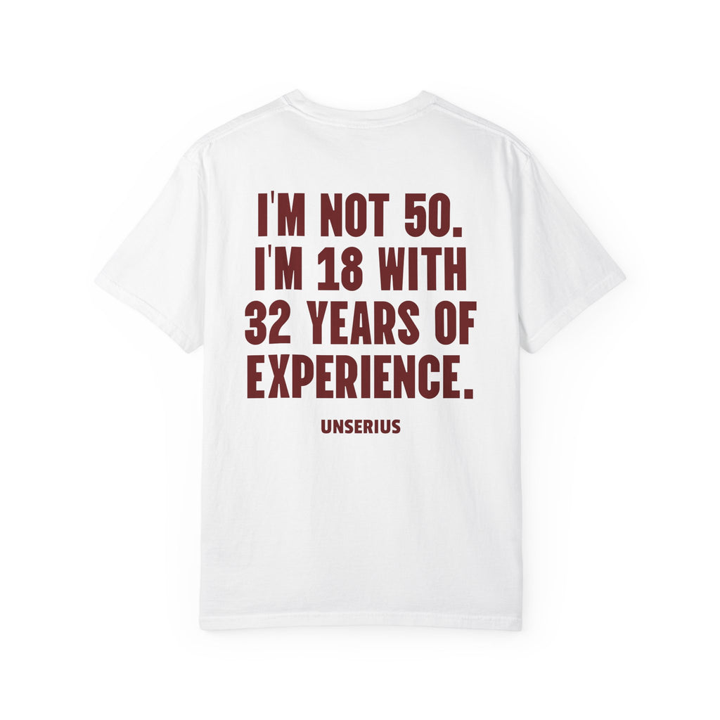 I’m Not 50. I’m 18 with 32 Years of Experience.