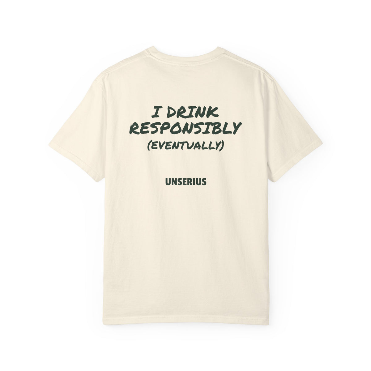 I Drink Responsibly (Eventually)