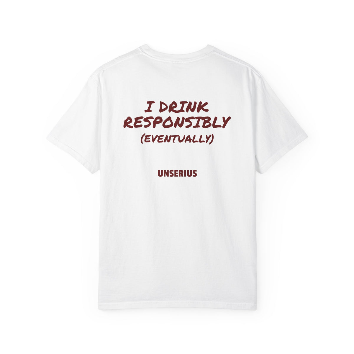 I Drink Responsibly (Eventually)