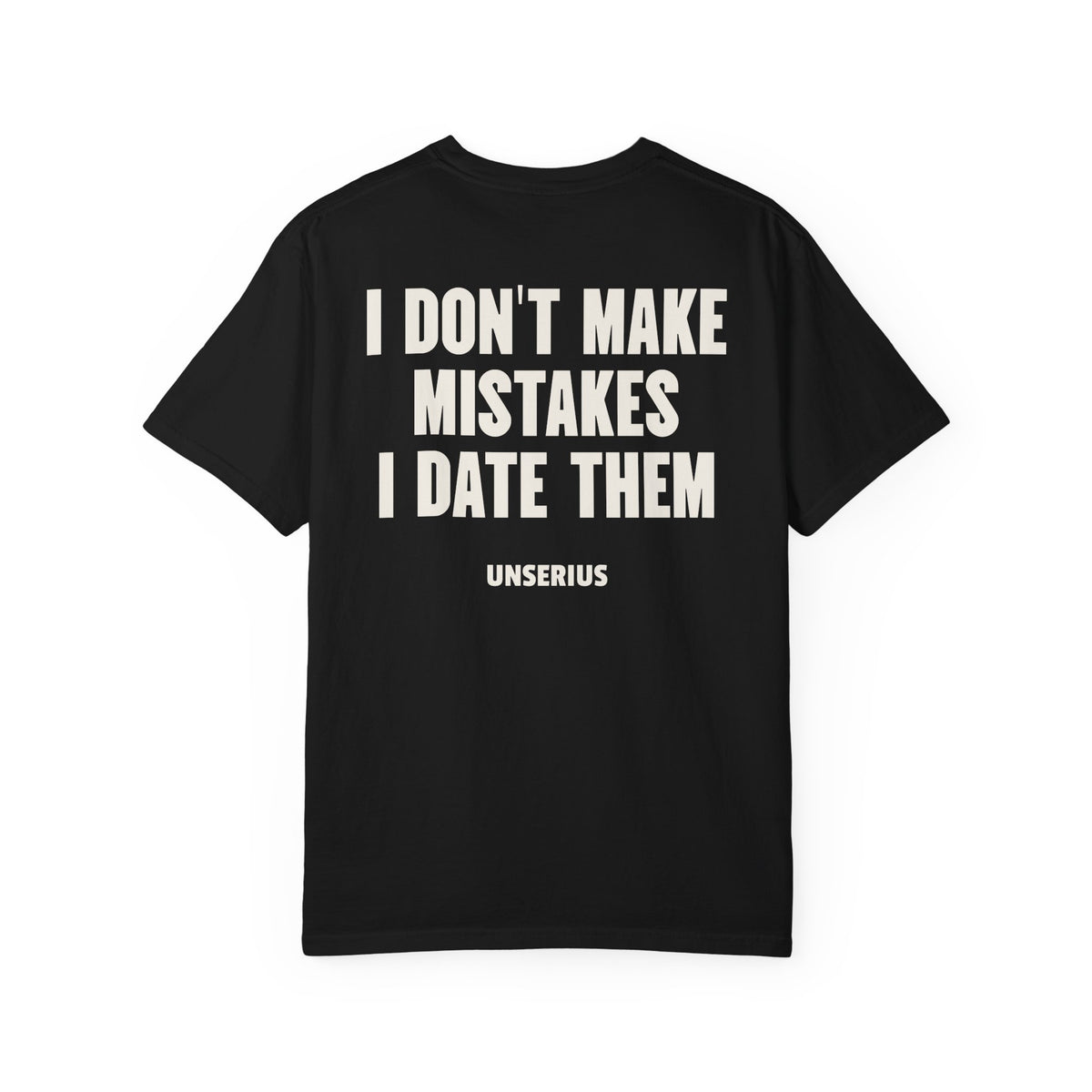 I Don't Make Mistakes I Date Them