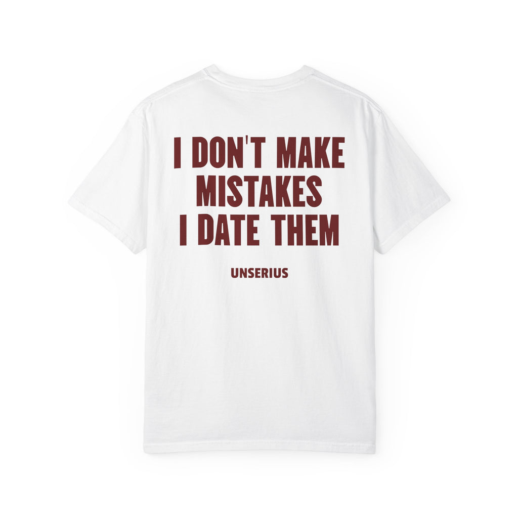 I Don't Make Mistakes I Date Them