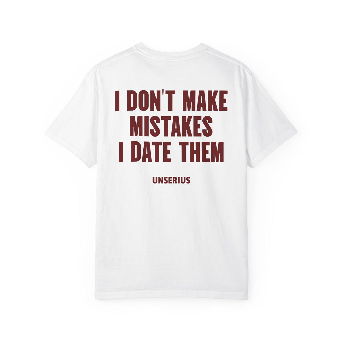 I Don't Make Mistakes I Date Them