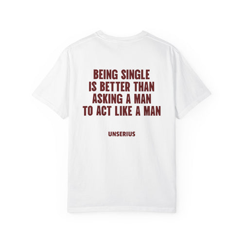Being Single Is Better Than Asking A Man To Act Like A Man