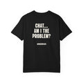 Chat... Am I The Problem?