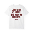 Good With My Hands. Bad With My Feelings.