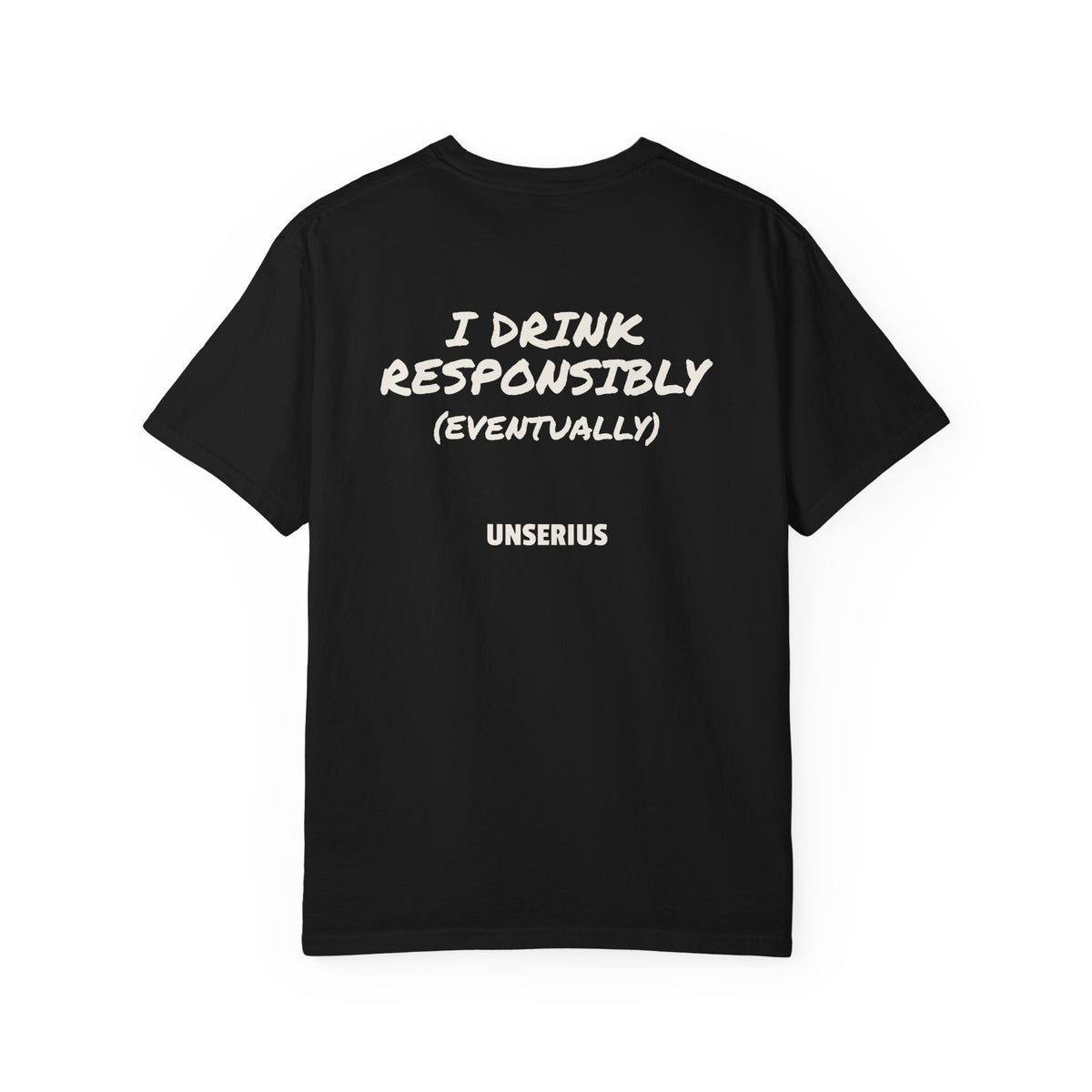 I Drink Responsibly (Eventually)