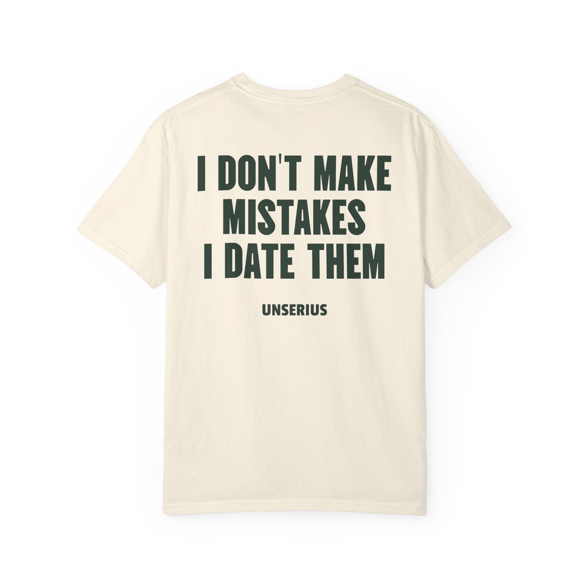 I Don't Make Mistakes I Date Them
