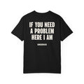 If You Need A Problem Here I Am
