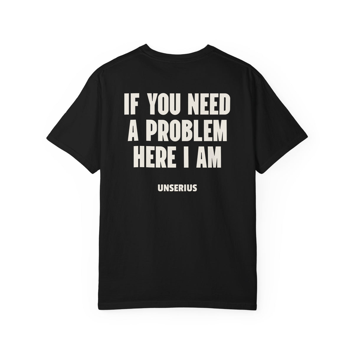If You Need A Problem Here I Am
