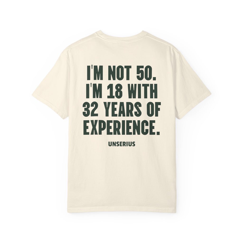 I’m Not 50. I’m 18 with 32 Years of Experience.