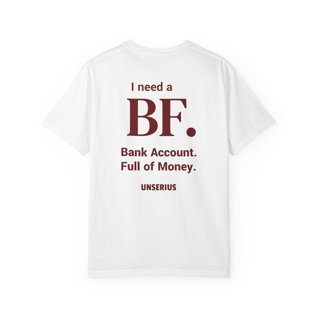 I need a BF. Bank Account. Full of Money.