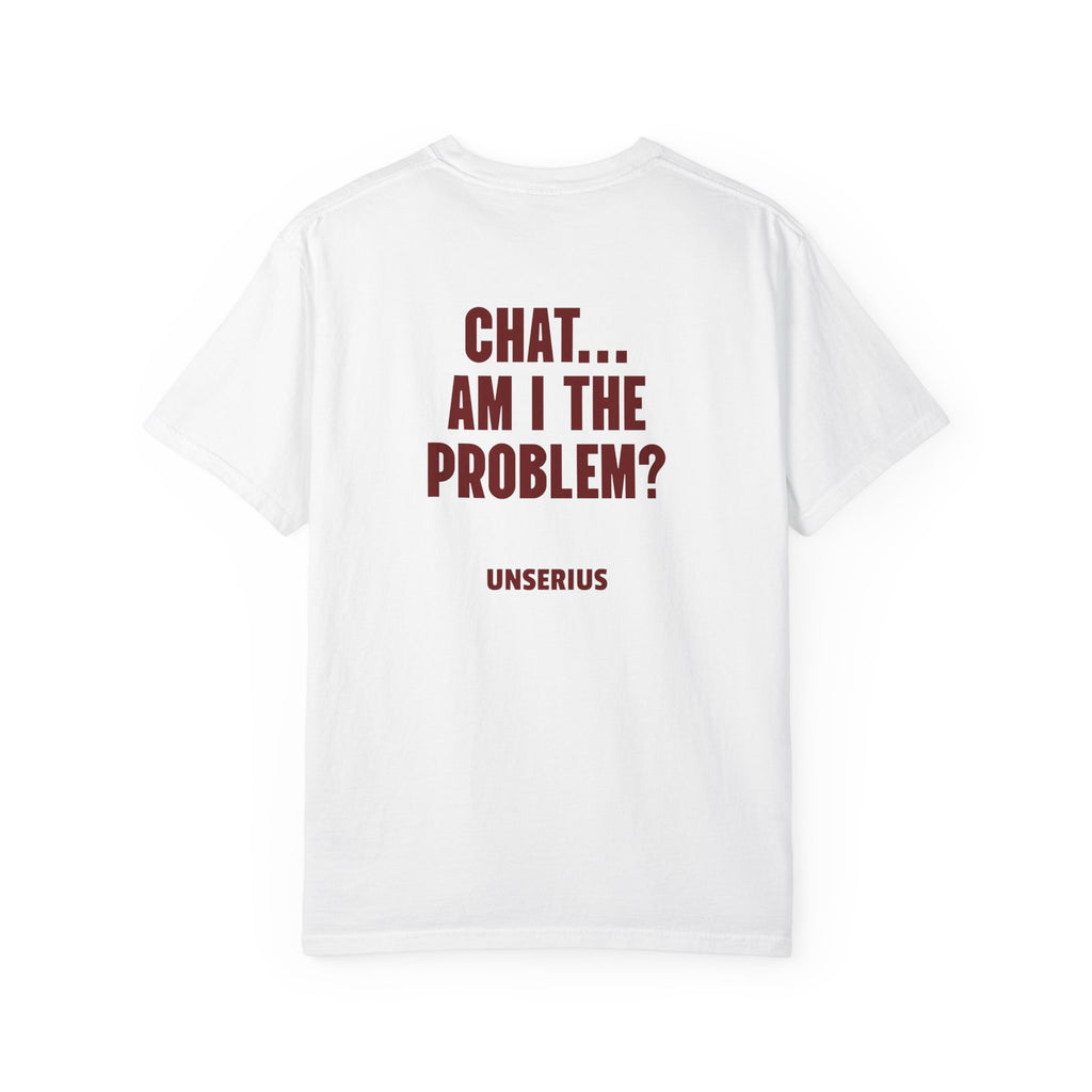 Chat... Am I The Problem?