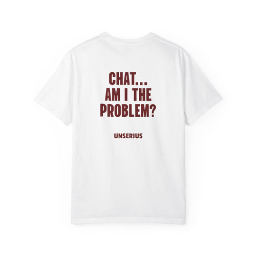 Chat... Am I The Problem?