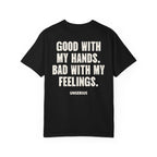 Good With My Hands. Bad With My Feelings.
