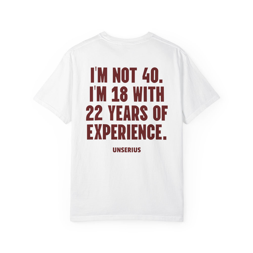 I’m Not 40. I’m 18 with 22 Years of Experience.