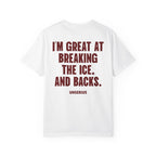 I'm Great At Breaking The Ice. And Backs.