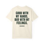 Good With My Hands. Bad With My Feelings.