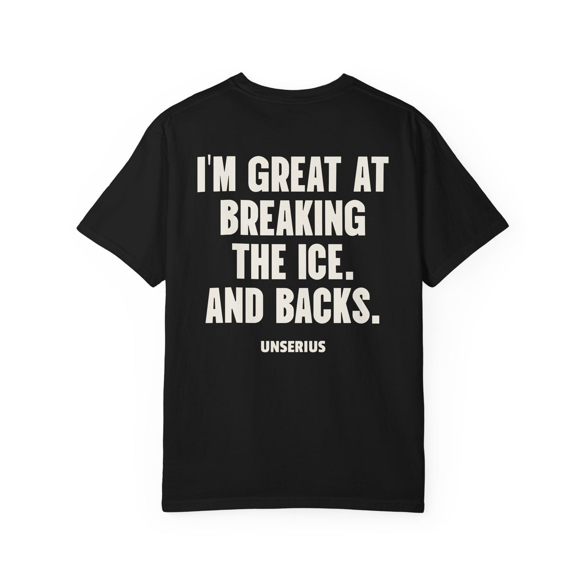 I'm Great At Breaking The Ice. And Backs.