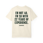 I’m Not 40. I’m 18 with 22 Years of Experience.