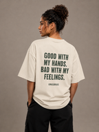 Good With My Hands. Bad With My Feelings.