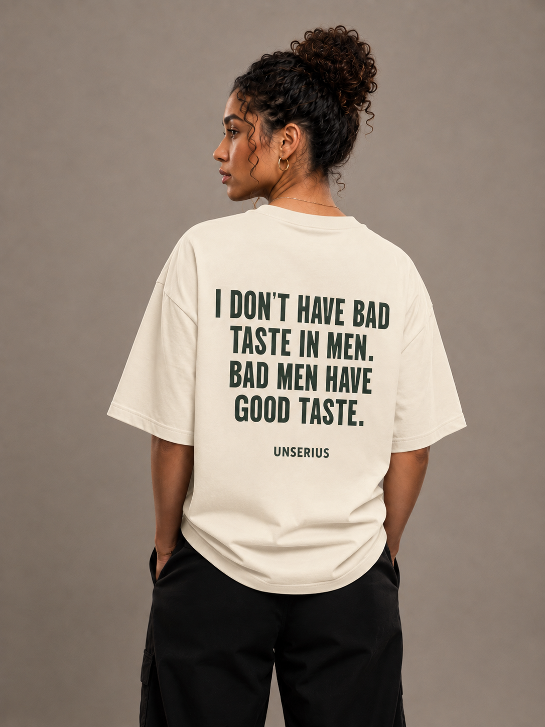 I Don't Have Bad Taste In Men. Bad Men Have Good Taste.
