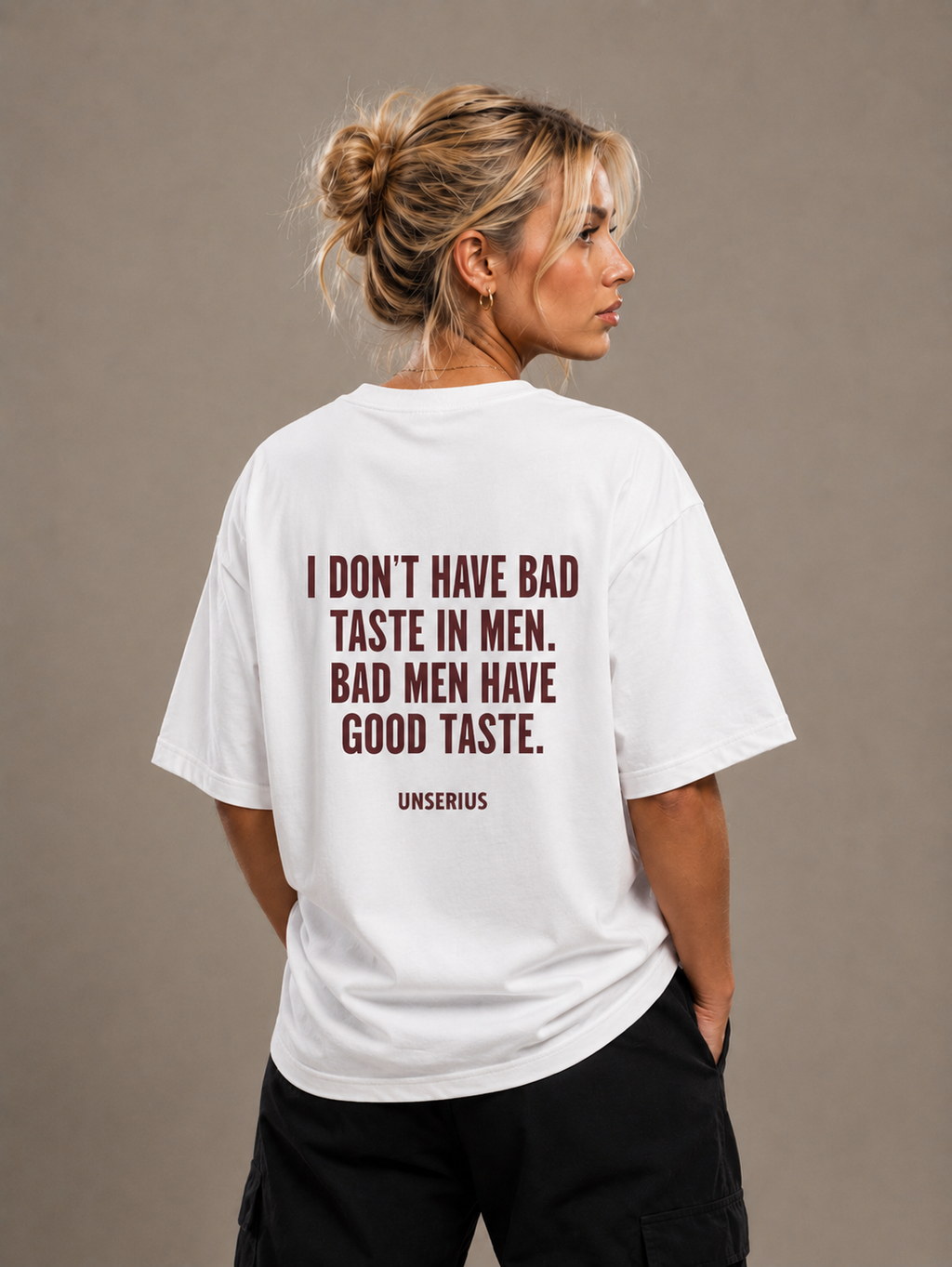 I Don't Have Bad Taste In Men. Bad Men Have Good Taste.