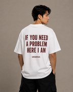 If You Need A Problem Here I Am
