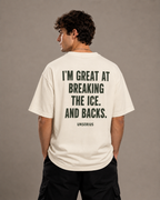 I'm Great At Breaking The Ice. And Backs.